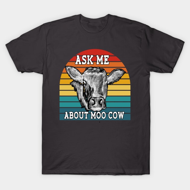 Ask Me About Moo Cow T-Shirt by doctor ax